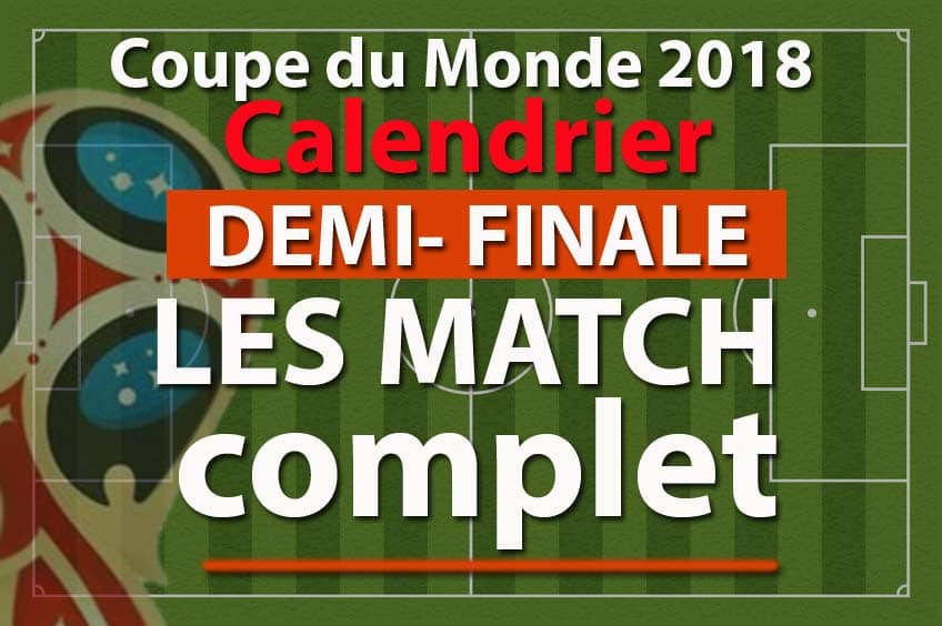 Demi-Finale Calendrier coupe du monde 2018